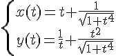 https://www.cyberforum.ru/cgi-bin/latex.cgi?\left\{\begin{matrix}x(t)=t+\frac{1}{\sqrt{1+t^4}}\\ y(t)=\frac{1}{t}+\frac{t^2}{\sqrt{1+t^4}}\end{matrix}\right.