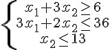 https://www.cyberforum.ru/cgi-bin/latex.cgi?\left\{\begin{matrix}x_1+3x_2\geq 6\\ 3x_1+2x_2\leq 36\\ x_2\leq 13\end{matrix}\right.