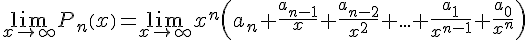 https://www.cyberforum.ru/cgi-bin/latex.cgi?\lim_{x \to \infty}P_n\left(x \right)=\lim_{x \to \infty}x^n\left( a_n+\frac{a_{n-1}}{x}+\frac{a_{n-2}}{x^2}+...+\frac{a_1}{x^{n-1}}+\frac{a_0}{x^n}\right)