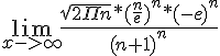 https://www.cyberforum.ru/cgi-bin/latex.cgi?\lim_{x -> \infty } \frac{ \sqrt{2\Pi n}*({\frac{n}{e}})^{n}*{(-e)}^{n}}{{(n+1)}^{n}}