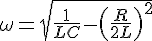 https://www.cyberforum.ru/cgi-bin/latex.cgi?\omega  = \sqrt {\frac{1}{{LC}} - {{\left( {\frac{R}{{2L}}} \right)}^2}} 