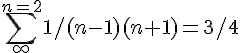 https://www.cyberforum.ru/cgi-bin/latex.cgi?\sum_{\infty }^{n=2} 1/(n-1)(n+1)= 3/4