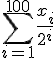 https://www.cyberforum.ru/cgi-bin/latex.cgi?\sum_{i=1}^{100}\frac{x_i}{2^i}