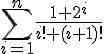 https://www.cyberforum.ru/cgi-bin/latex.cgi?\sum_{i=1}^{n}\frac{1+{2}^{i}}{i!+(i+1)!}