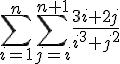 https://www.cyberforum.ru/cgi-bin/latex.cgi?\sum_{i=1}^{n}\sum_{j=i}^{n+1}\frac{3i+2j}{{i}^{3}+{j}^{2}}