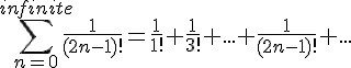 https://www.cyberforum.ru/cgi-bin/latex.cgi?\sum_{n=0}^{infinite}\frac{1}{(2n-1)!}=\frac{1}{1!}+\frac{1}{3!}+...+\frac{1}{(2n-1)!}+...