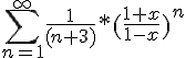 https://www.cyberforum.ru/cgi-bin/latex.cgi?\sum_{n=1}^{\infty}\frac{1}{(n+3)}*(\frac{1+x}{1-x})^n