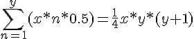 https://www.cyberforum.ru/cgi-bin/latex.cgi?\sum_{n=1}^{y}(x*n*0.5)=\frac{1}{4}x*y*(y+1)