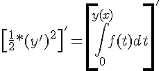 https://www.cyberforum.ru/cgi-bin/latex.cgi?{\left[\frac{1}{2}*{(y')}^{2}\right]}^{'} = {\left[ \int_{0}^{y(x)}f(t)dt\right]}^{'}