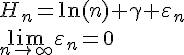 https://www.cyberforum.ru/cgi-bin/latex.cgi?{H}_{n}=\ln(n)+\gamma +{\varepsilon }_{n}\\\lim_{n\rightarrow \infty }{\varepsilon}_{n}=0