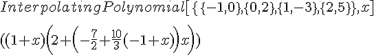 https://www.cyberforum.ru/cgi-bin/latex.cgi?{InterpolatingPolynomial}[{\{\{-1,0\},\{0,2\},\{1,-3\},\{2,5\}\},x]}\<br />
<br />
((1+x) \left(2+\left(-\frac{7}{2}+\frac{10}{3} (-1+x)\right) x\right)\)