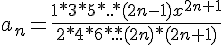 https://www.cyberforum.ru/cgi-bin/latex.cgi?{a}_{n}=\frac{1*3*5*..*(2n-1){x}^{2n+1}}{2*4*6*...*(2n)*(2n+1)}