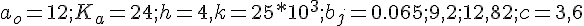 https://www.cyberforum.ru/cgi-bin/latex.cgi?{a}_{o}=12; {K}_{a}=24; h=4,k=25*10^3; {b}_{j}=0.065;  9,2;  12,82;  c=3,6