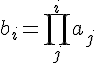 https://www.cyberforum.ru/cgi-bin/latex.cgi?{b}_{i}= \prod_{j}^{i}{a}_{j}