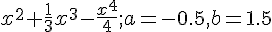 https://www.cyberforum.ru/cgi-bin/latex.cgi?{x}^{2}+\frac{1}{3}{x}^{3}-\frac{{x}^{4}}{4}; a=-0.5, b=1.5