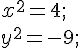 https://www.cyberforum.ru/cgi-bin/latex.cgi?{x}^{2}=4;\\{y}^{2}=-9;\\