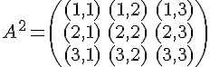 https://www.cyberforum.ru/cgi-bin/latex.cgi?A^2=\begin{pmatrix}(1,1) & (1,2) & (1,3)\\ (2,1) & (2,2) & (2,3)\\ (3,1) & (3,2) & (3,3)\end{pmatrix}