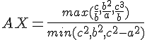 https://www.cyberforum.ru/cgi-bin/latex.cgi?AX=\frac{max(\frac{c}{b},\frac{{b}^{2}}{a},\frac{{c}^{3}}{b})}{min({c}^{2},{b}^{2},{c}^{2}-{a}^{2})}