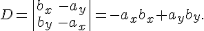 https://www.cyberforum.ru/cgi-bin/latex.cgi?D=\begin{vmatrix}b_x & -a_y\\ b_y & -a_x\end{vmatrix}=-a_xb_x+a_yb_y.