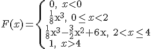 https://www.cyberforum.ru/cgi-bin/latex.cgi?F(x)= \begin{cases} & \text{ 0, } x < 0\\  & \text{ \frac{1}{8}{x}^{3}, } 0\leq x < 2 \\  & \text{\frac{1}{8}{x}^{3}-\frac{3}{2}{x}^{2}+6x, } 2 < x \leq 4 \\  & \text{ 1, } x > 4  \end{cases}