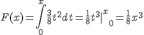 https://www.cyberforum.ru/cgi-bin/latex.cgi?F(x)=\int_{0}^{x}\frac{3}{8}{t}^{2}dt = \frac{1}{8}{t}^{3}{{\mid}^{x}}_{0} = \frac{1}{8}{x}^{3}