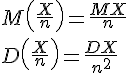 https://www.cyberforum.ru/cgi-bin/latex.cgi?M\left(\frac{X}{n} \right)=\frac{MX }{n} \\ D\left(\frac{X}{n} \right)=\frac{DX}{n^2}