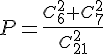 https://www.cyberforum.ru/cgi-bin/latex.cgi?P=\frac{C_{6}^{2}+C_{7}^{2}}{C_{21}^{2}}