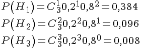 https://www.cyberforum.ru/cgi-bin/latex.cgi?P\left(H_1 \right)=C_3^1 0,2^1 0,8^2=0,384 \\P\left(H_2 \right)=C_3^2 0,2^2 0,8^1=0,096 \\P\left(H_3 \right)=C_3^3 0,2^3 0,8^0=0,008