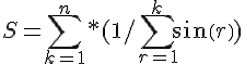 https://www.cyberforum.ru/cgi-bin/latex.cgi?S= \sum_{k=1}^{n}*(1 /\sum_{r=1}^{k}sin(r))