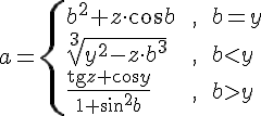 https://www.cyberforum.ru/cgi-bin/latex.cgi?a=\begin{cases}b^2+z\cdot \cos b & \text{ ,  }b=y\\\\ \sqrt[3]{y^2-z\cdot b^3} & \text{ ,  }b<y\\\\ \frac{\mathrm{tg}z+\cos y}{1+\sin ^2b} & \text{ ,  }b>y\end{cases}