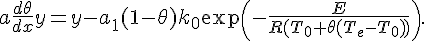 https://www.cyberforum.ru/cgi-bin/latex.cgi?a\dfrac{d\theta}{dx}y=y-a_1(1-\theta)k_0\exp\left(-\dfrac{E}{R(T_0+\theta(T_e-T_0))}\right).