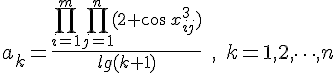 https://www.cyberforum.ru/cgi-bin/latex.cgi?a_k=\frac{\prod_{i=1}^{m}\prod_{j=1}^{n}(2+cos\, x^3_{ij})}{lg(k+1)}\; ,\; k=1,2,\dots,n