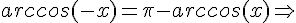 https://www.cyberforum.ru/cgi-bin/latex.cgi?arccos(-x)=\pi-arccos(x)\Rightarrow