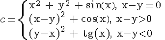 https://www.cyberforum.ru/cgi-bin/latex.cgi?c=\begin{cases} & \text{ x^2 + y^2 + sin(x), x-y=0 }  \\  & \text{ (x-y)^2 + cos(x), x-y>0 }  \\  & \text{ (y-x)^2 + tg(x), x-y<0 }  \end{cases}