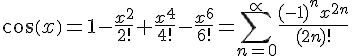 https://www.cyberforum.ru/cgi-bin/latex.cgi?cos(x)=1-\frac{{x}^{2}}{2!}+\frac{{x}^{4}}{4!}-\frac{{x}^{6}}{6!}=\sum_{n=0}^{\propto}\frac{{(-1)}^{n}{x}^{2n}}{(2n)!}