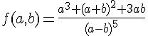 https://www.cyberforum.ru/cgi-bin/latex.cgi?f(a,b)=\frac{{a}^{3}+{(a+b)}^{2}+3ab}{{(a-b)}^{5}}