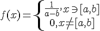 https://www.cyberforum.ru/cgi-bin/latex.cgi?f(x)=\left\{\begin{matrix}\frac{1}{a-b}, x\ni [a,b]\\ 0, x\neq [a,b]\end{matrix}\right.