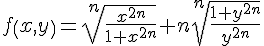 https://www.cyberforum.ru/cgi-bin/latex.cgi?f\left(x,y \right)=\sqrt[n]{\frac{{x}^{2n}}{1+{x}^{2n}}}+n\sqrt[n]{\frac{1+{y}^{2n}}{{y}^{2n}}