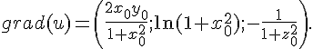 https://www.cyberforum.ru/cgi-bin/latex.cgi?grad (u)=\left(\frac{2x_0y_0}{1+x_0^2};\ln{(1+x_0^2);-\frac{1}{1+z_0^2}\right).