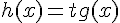 https://www.cyberforum.ru/cgi-bin/latex.cgi?h(x) = tg(x)