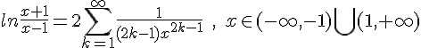 https://www.cyberforum.ru/cgi-bin/latex.cgi?ln\frac{x+1}{x-1} = 2\sum_{k=1}^{\infty}\frac{1}{{(2k-1)x}^{2k-1}}\; ,\; x\in (-\infty, -1) \bigcup (1, +\infty )