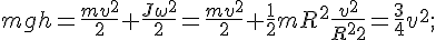 https://www.cyberforum.ru/cgi-bin/latex.cgi?mgh = \frac{mv^2}{2} + \frac{J\omega ^2}{2} =  \frac{mv^2}{2} + \frac{1}{2}mR^2\frac{v^2}{R^22} = \frac{3}{4}v^2;