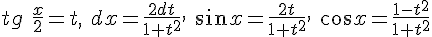 https://www.cyberforum.ru/cgi-bin/latex.cgi?tg\ \frac{x}{2}=t,\ dx=\frac{2dt}{1+{t}^{2}},\ \sin x=\frac{2t}{1+{t}^{2}},\ \cos x=\frac{1-{t}^{2}}{1+{t}^{2}}