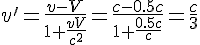 https://www.cyberforum.ru/cgi-bin/latex.cgi?v'=\frac{v-V}{1+\frac{vV}{c^2}}=\frac{c-0.5c}{1+\frac{0.5c}{c}}=\frac{c}{3}