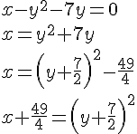 https://www.cyberforum.ru/cgi-bin/latex.cgi?x-{y}^{2}-7y=0\\x={y}^{2}+7y\\x={\left(y+\frac{7}{2} \right)}^{2}-\frac{49}{4}\\x+\frac{49}{4}={\left(y+\frac{7}{2} \right)}^{2}