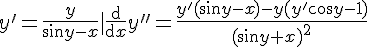 https://www.cyberforum.ru/cgi-bin/latex.cgi?y'=\frac{y}{\sin y-x}|\frac{\operatorname{d}}{\operatorname{d} x}y''=\frac{y'(\sin y-x)-y(y'\cos y-1)}{(\sin y+x)^2}